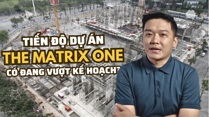 Cập nhật tiến độ dự án The Matrix One Premium: Có đang vượt kế hoạch?